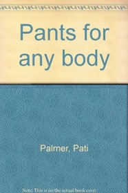 Pants for any body