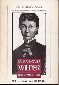 Laura Ingalls Wilder: Pioneer and Author : Biographies for Young Readers (Classic Authors Series)