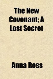 The New Covenant; A Lost Secret