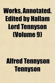 Works, Annotated. Edited by Hallam Lord Tennyson (Volume 9)