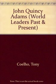 John Quincy Adams (World Leaders Past and Present)