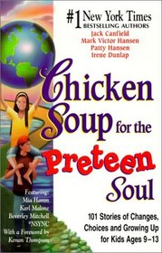 Chicken Soup for the Preteen Soul - 101 Stories of Changes, Choices and Growing Up for Kids, ages 10-13