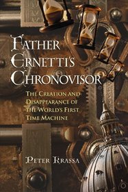 Father Ernetti's Chronovisor : The Creation and Disappearance of the World's First Time Machine