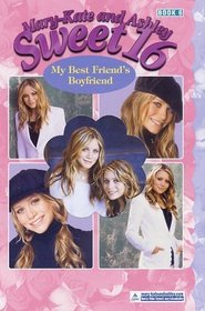 My Best Friend's Boyfriend  (Mary-Kate and Ashley Sweet 16, No 6)