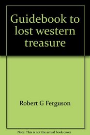 Guidebook to lost western treasure;: The search for hidden gold,