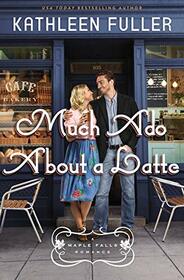 Much Ado About a Latte (Maple Falls, Bk 2)