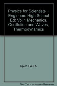 Physics for Scientists and Engineers High School Ed: Vol 1 Mechanics, Oscillation and Waves, Thermodynamics