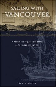 Sailing With Vancouver: A Modern Sea Dog, Antique Charts and a Voyage Through Time