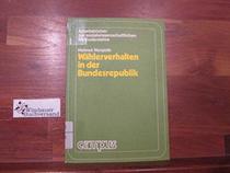 Wahlerverhalten in der Bundesrepublik: Arbeitsbuch zur sozial- und politikwissenschaftlichen Lehre (Beitrage zur empirischen Sozialforschung) (German Edition)