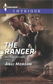 The Ranger (West Texas Watchmen, Bk 3) (Harlequin Intrigue, No 1555)