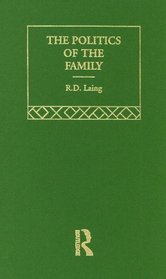 The Politics of the Family: And Other Essays (Selected Works of R.D. Laing, 5)