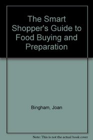 The Smart Shopper's Guide to Food Buying and Preparation