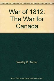 War of 1812: The War for Canada