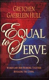 Equal to Serve: Women and Men Working Together Revealing the Gospel