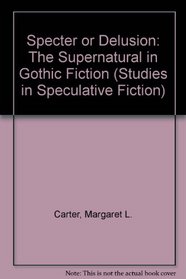 Specter or Delusion: The Supernatural in Gothic Fiction (Studies in Speculative Fiction, No 15)