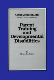 Parent Training and Developmental Disabilities (Monographs of the American Association on Mental Retardation)
