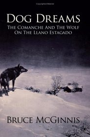 Dog Dreams: The Comanche And The Wolf On The Llano Estacado