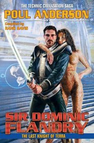 Sir Dominic Flandry: The Last Knight of Terra (The Technic Civilization Saga)