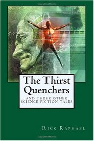 The Thirst Quenchers: And Three Other Science Fiction Tales