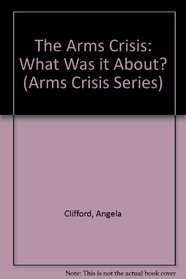The Arms Crisis: What Was it About? (Arms Crisis Series)