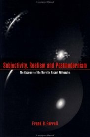 Subjectivity, Realism, and Postmodernism : The Recovery of the World in Recent Philosophy