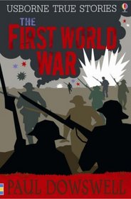 The First World War (Usborne True Stories) (Usborne True Stories)