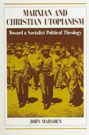 Marxian and Christian Utopianism: Toward a Socialist Political Theology