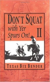 Don't Squat With Yer Spurs On, II