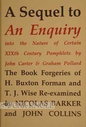 A Sequel to an Enquiry into the Nature of Certain Nineteenth Century Pamphlets by John Carter and Graham Pollard: The Forgeries of H. Buxton Forman & T.J. Wise