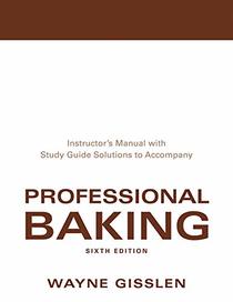 Professional Baking; Instructor's Manual with Study Guide Solutions