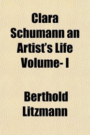 Clara Schumann an Artist's Life Volume- I