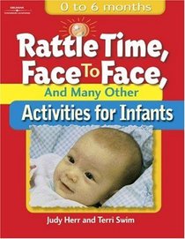 Rattle Time, Face to Face,  Many Other Activities for Infants : Birth to 6 Months (Ece Creative Resources Serials)