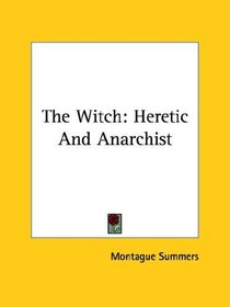 The Witch: Heretic And Anarchist
