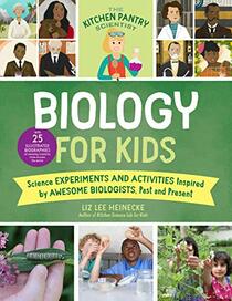 The Kitchen Pantry Scientist Biology for Kids: Science Experiments and Activities Inspired by Awesome Biologists, Past and Present; with 25 ... (Volume 2) (The Kitchen Pantry Scientist, 2)