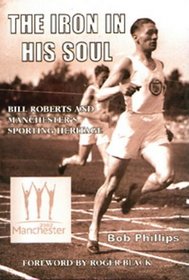 The Iron in His Soul: Bill Roberts and Manchester's Sporting Heritage