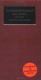 The Selected Plays of Ben Jonson : The Alcemist, Bartholomew Fair, The New Inn, A Tale of a Tub (Plays by Renaissance and Restoration Dramatists)