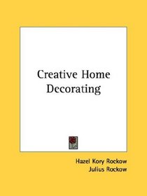 Creative Home Decorating (Kessinger Publishing's Rare Reprints)