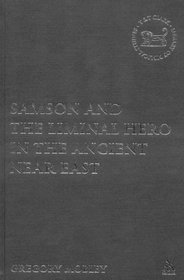 Samson and the Liminal Hero in the Ancient Near East (Library of Hebrew Bible/Old Testament Studies)
