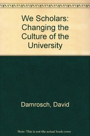 We Scholars : Changing the Culture of the University