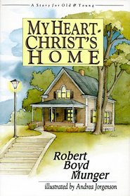 My Heart -- Christ's Home: A Story for Old  Young