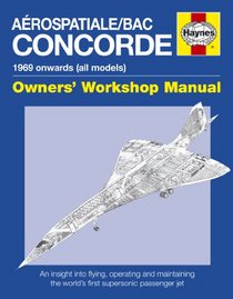 Aerospatiale/BAC Concorde: 1969 onwards (all models) (Owners' Workshop Manual)