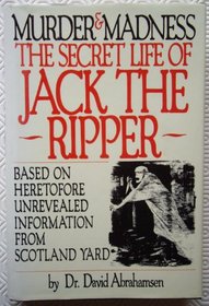 Murder and Madness: Secret Life of Jack the Ripper
