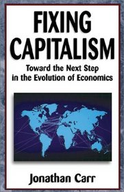 Fixing Capitalism: Toward the Next Step in the Evolution of Economics