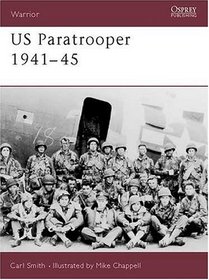 U.S. Paratrooper 1941-1945: Weapons, Armor, Tactics (Warrior Series, 26)