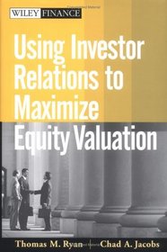 Using Investor Relations to Maximize Equity Valuation (Wiley Finance)