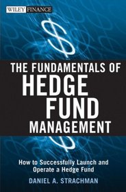 The Fundamentals of Hedge Fund Management: How to Successfully Launch and Operate a Hedge Fund (Wiley Finance)