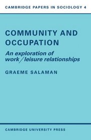Community and Occupation: An Exploration of Work/Leisure Relationships (Cambridge Papers in Sociology)
