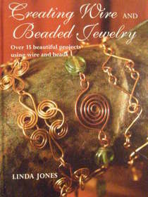 Creating Wire and Beaded Jewelry: Over 35 Beautiful Projects Using Wire and Beads