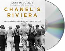 Chanel's Riviera: Glamour, Decadence, and Survival in Peace and War, 1930-1944