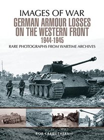 German Armour Losses on the Western Front from 1944 - 1945 (Images of War)